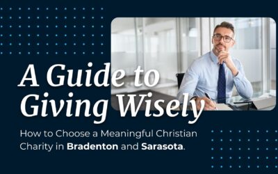 A Guide to Giving Wisely: How to Choose a Meaningful Christian Charity in Bradenton and Sarasota