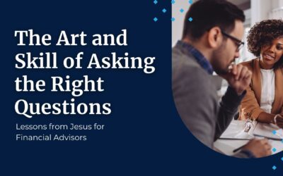 The Art of Asking the Right Questions: Lessons from Jesus for Financial Advisors