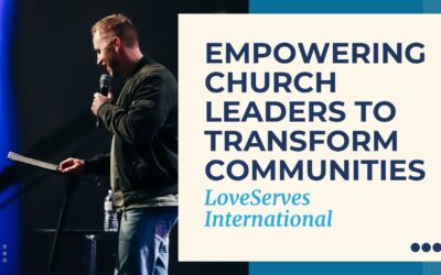 Empowering Church Leaders to Transform Communities: LoveServes International